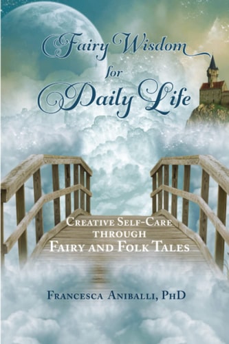 Fairy Wisdom for Daily Life Creative Self-Care Through Fairy and Folk Tales