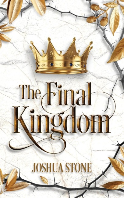 The Final Kingdom: The kingdom that will put an end to all others, and it itself shall stand forever.