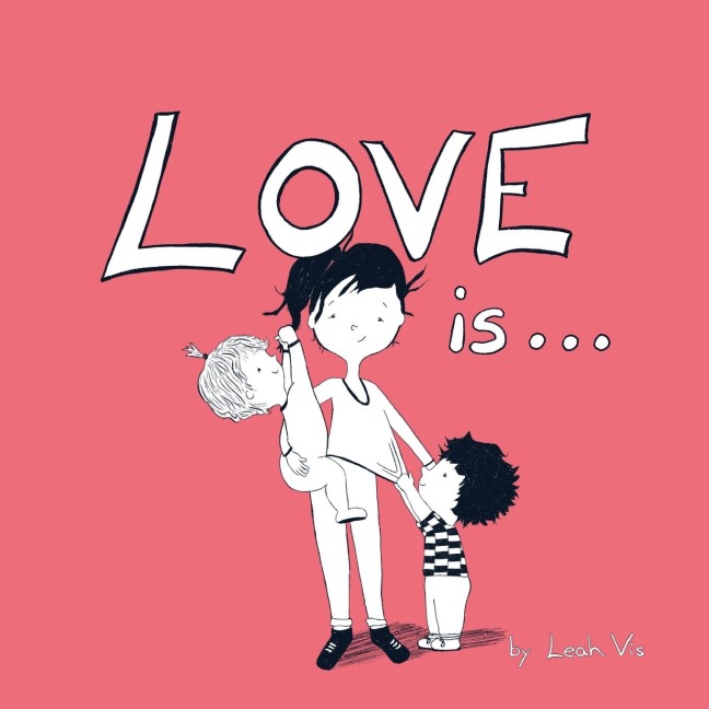 Love Is...: A Childrens Book on Love - Inspired by 1 Corinthians 13