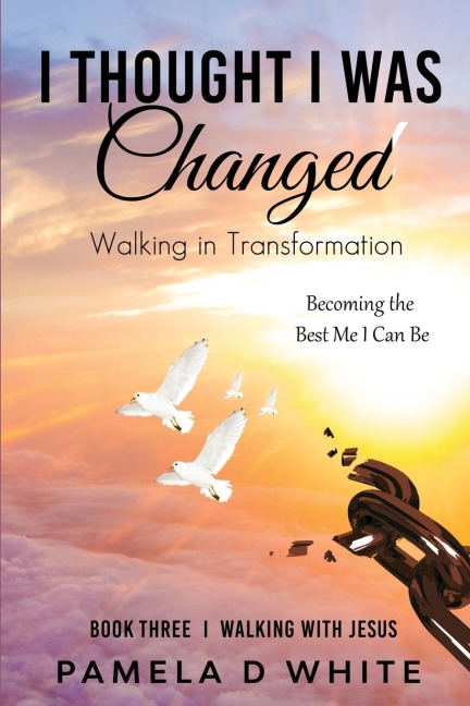 I Thought I was Changed: Learning to walk in spiritual maturity and live a life transformed by God