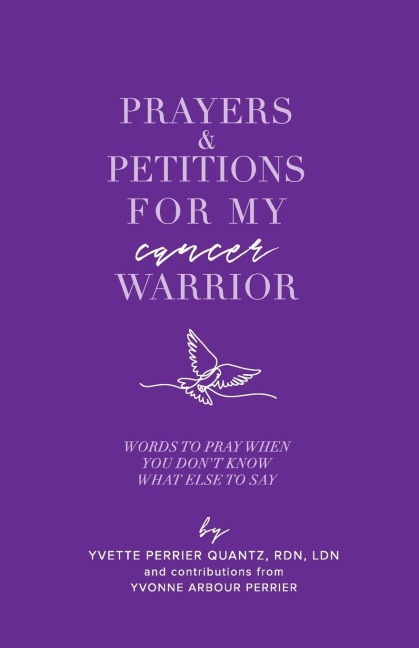 Prayers & Petitions for My cancer Warrior: Words to pray when you dont know what else to day