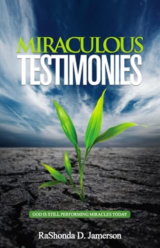Miraculous Testimonies God Is Still Performing Miracles Today