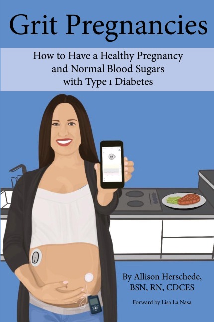 Grit Pregnancies: How to Have a Healthy Pregnancy and Normal Blood Sugars with Type 1 Diabetes