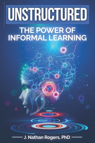 Unstructured The Power of Informal Learning