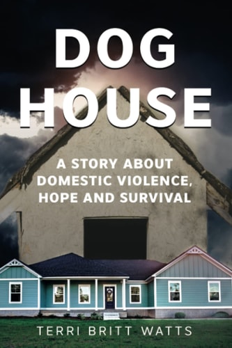 Dog House A Story about Domestic Violence, Hope and Survival