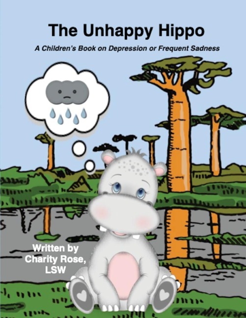 The Unhappy Hippo: A Childrens Book on Depression or Frequent Sadness