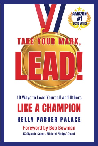 Take Your Mark, LEAD! Ten Ways to Lead Yourself and Others Like a Champion