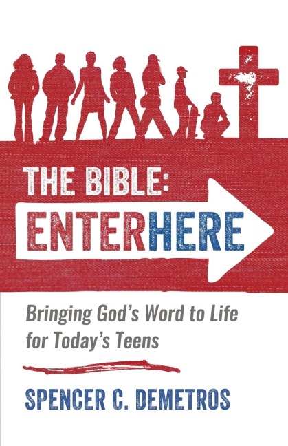 The Bible: Enter Here: Bringing Gods Word to Life for Todays Teens