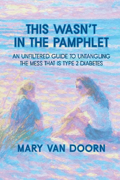 This Wasnt in the Pamphlet: An Unfiltered Guide to Untangling the Mess That Is Type 2 Diabetes