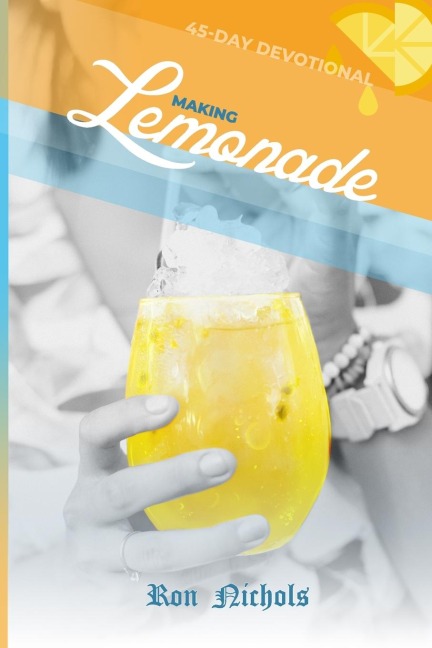 Making Lemonade from Your Lemons: A 45 Day Spiritual Devotional
