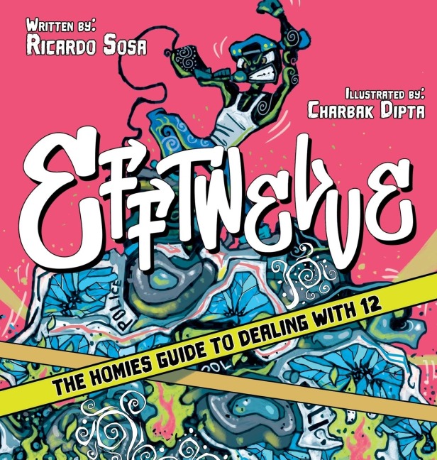 Efftwelve: THE HOMIES GUIDE TO DEALING WITH 12 (cops/police, illustrated, comic, know your rights, the ultimate guidebook, social Justice)