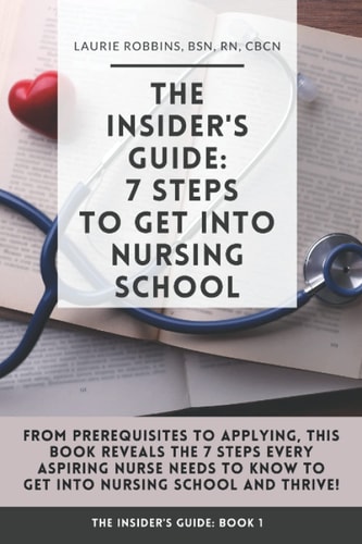 The Insider's Guide 7 Steps to Get Into Nursing School