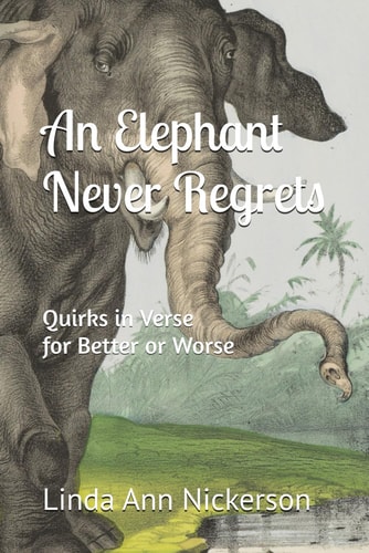 An Elephant Never Regrets Quirks in Verse for Better Or Worse