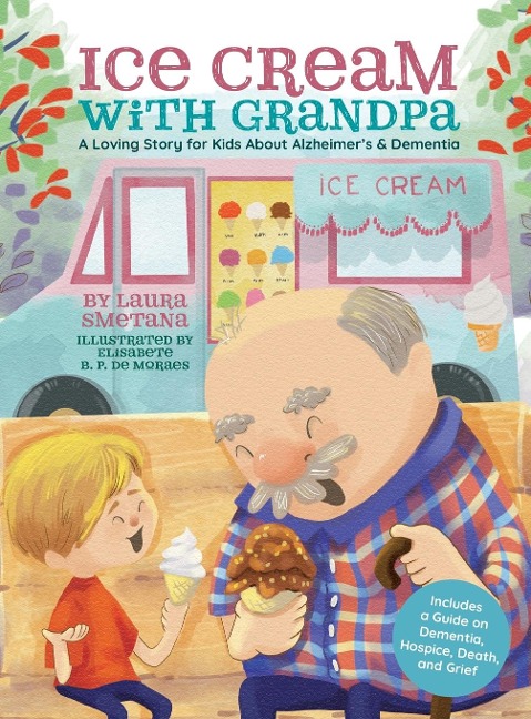 Ice Cream with Grandpa: A Loving Story for Kids About Alzheimers & Dementia