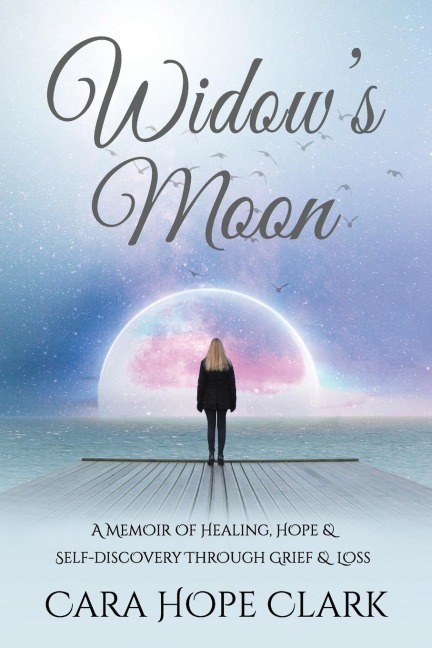 Widows Moon: A Memoir of Healing, Hope & Self-discovery Through Grief & Loss