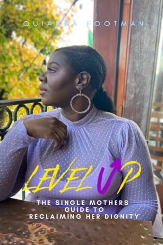 Level Up How to Reclaim Your Dignity as a Single Mother