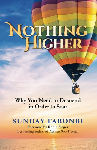 Nothing Higher Why You Need to Descend in Order to Soar