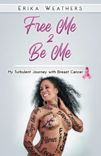 Free Me 2 Be Me My Turbulent Journey with Breast Cancer