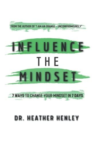 Influence the Mindset 7 Ways to Change Your Mindset in 7 Days