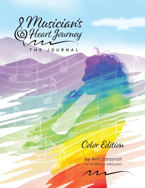 Musicians Heart Journey - The Journal, Color Edition: A Journaling Course and Daytimer for Musicians: Discover the Voice of Your Inner Musical Muse