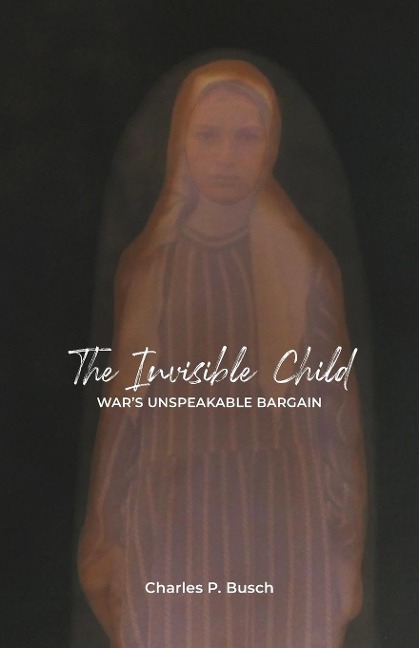 The Invisible Child: Wars Unspeakable Bargain