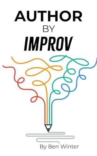 Author By Improv Using The Tools And Techniques Of Improv To Write Fiction