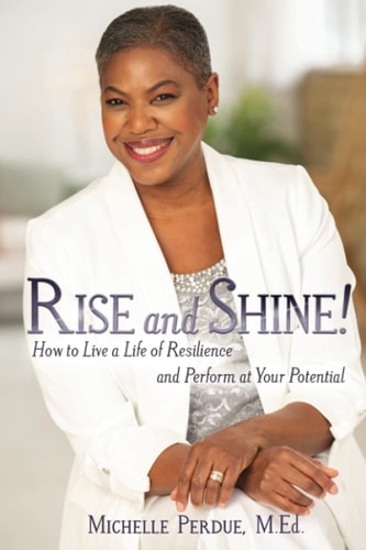 Rise and Shine! How to Live a Life of Resilience and Perform at Your Potential