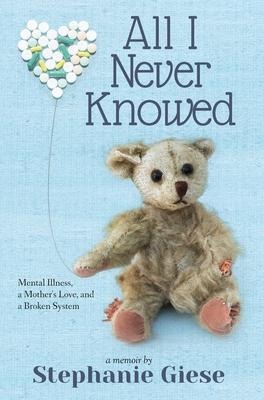 All I Never Knowed: Mental Illness, a Mothers Love, and a Broken System