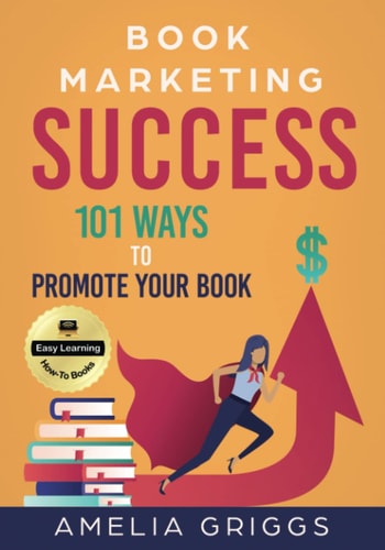 Book Marketing Success 101 Ways to Promote Your Book