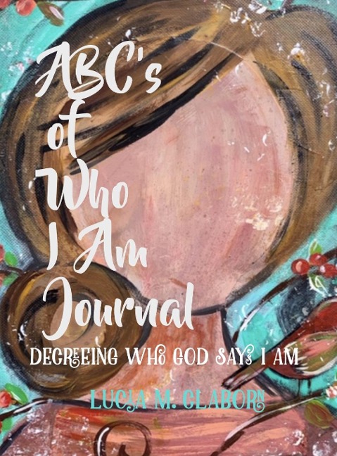 ABCs of Who I Am Journal -Decreeing who God says I am