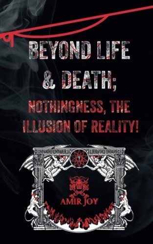 Beyond Life & Death; Nothingness, The Illusion of Reality