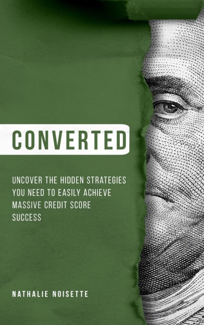 Converted Hardcover: Uncover The Hidden Strategies You Need To Easily Achieve Massive Credit Score Success