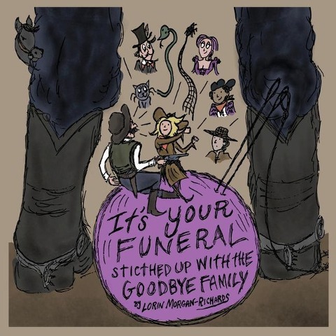 Its Your Funeral: Stitched Up With The Goodbye Family