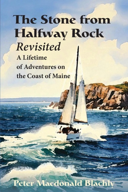 The Stone from Halfway Rock Revisited: A Lifetime of Adventures on the Coast of Maine