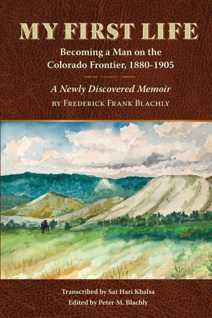 My First Life: Becoming a Man on the Colorado Frontier 1880-1905