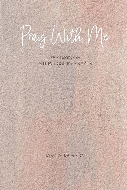 Pray With Me: 365 Days Of Intercessory Prayer