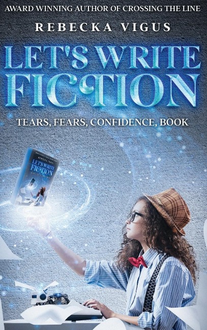 Lets Write Fiction: Tears, Fears, Confidence, Book