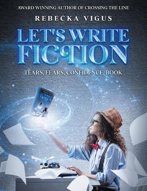 Lets Write Fiction: Tears, Fears, Confidence, Book
