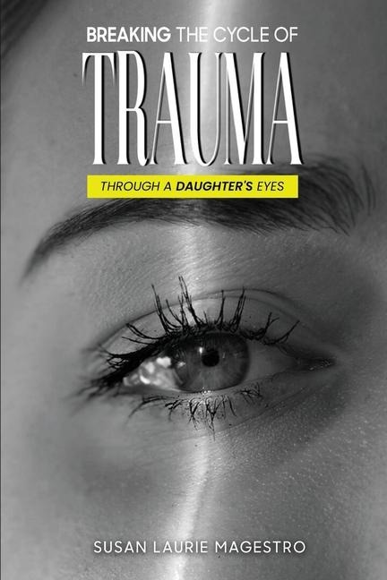 Breaking The Cycle Of Trauma: Through A Daughters Eyes