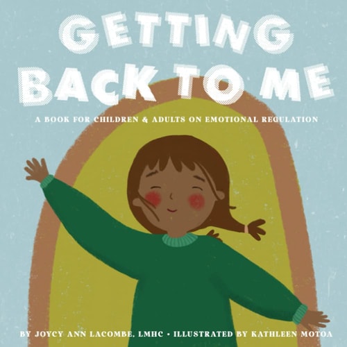Getting Back To Me A Book For Children and Adults on Emotional Regulation
