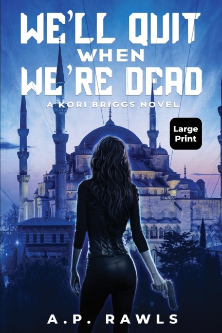 Well Quit When Were Dead: A Kori Briggs Novel (Large Print Edition)