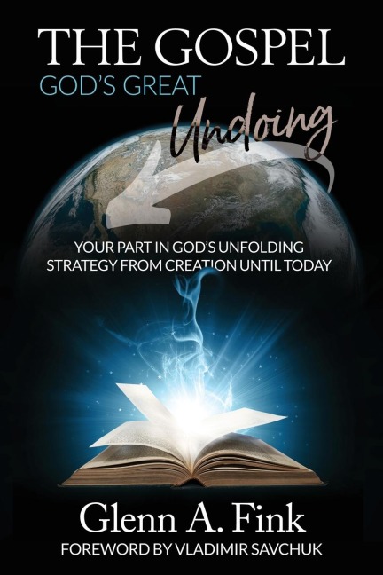 The Gospel, Gods Great Undoing: Your part in Gods unfolding strategy from creation until today