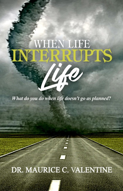 When Life Interrupts Life: What Do You Do When Life Doesnt Go As Planned?