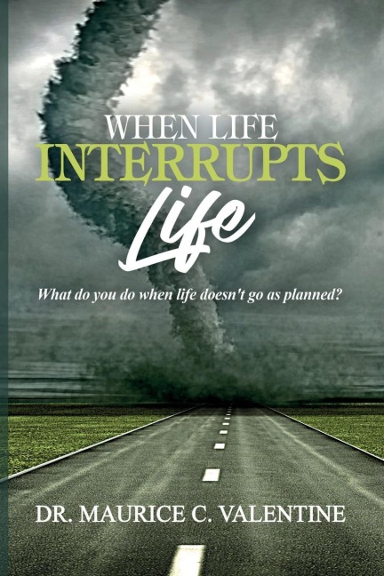 When Life Interrupts Life: What Do You Do When Life Doesnt Go As Planned?