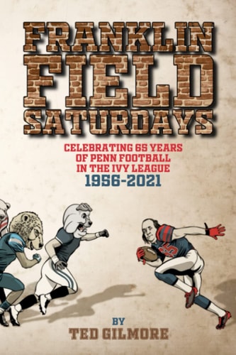 Franklin Field Saturdays Celebrating 65 Years of Penn Football in the Ivy League 1956-2021