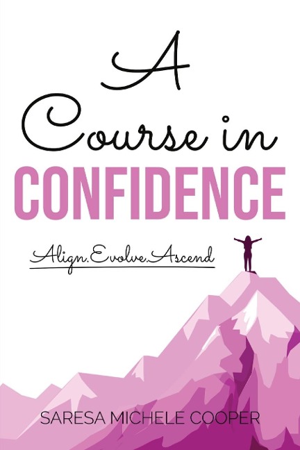 A Course in Confidence: Align. Evolve. Ascend