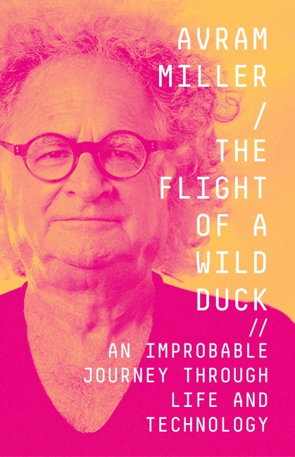 The Flight of a Wild Duck: An Improbable Journey Through Life and Technology