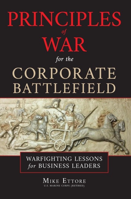 Principles of War for the Corporate Battlefield: Warfighting Lessons for Business Leaders