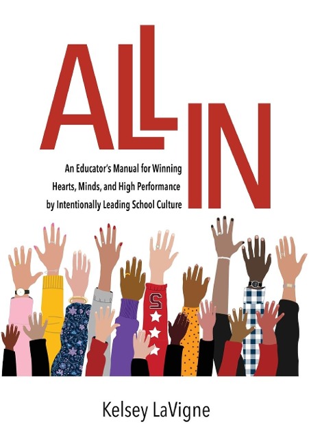 All In: An Educators Manual for Winning Hearts, Minds, and High Performance by Intentionally Leading School Culture