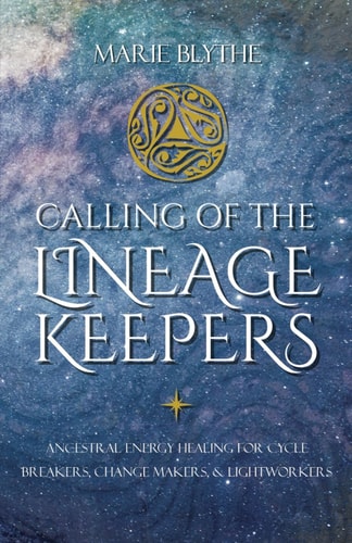 Calling of the Lineage Keepers Ancestral Energy Healing for Cycle Breakers, Change Makers, and Lightworkers